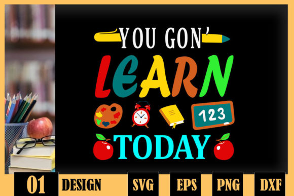 You Gon Learn Today Back to School Graphics